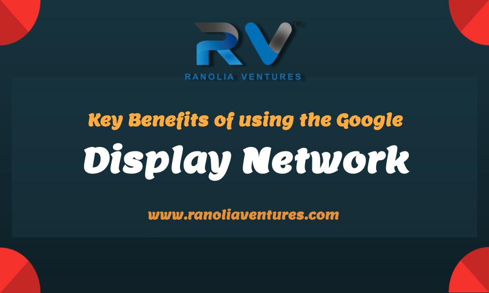 What are the key benefits of using the Google Display Network?