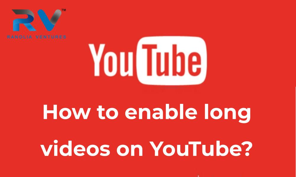 How to enable long videos on YouTube